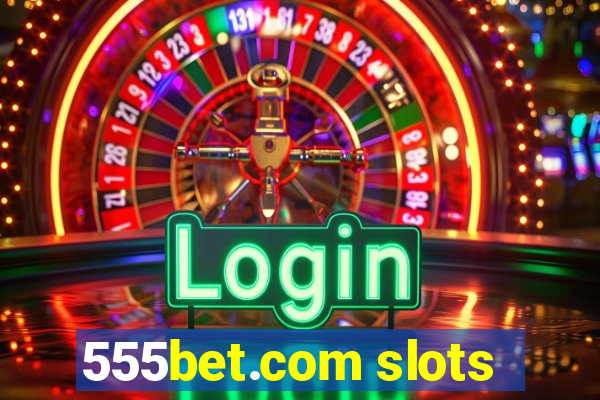 555bet.com slots